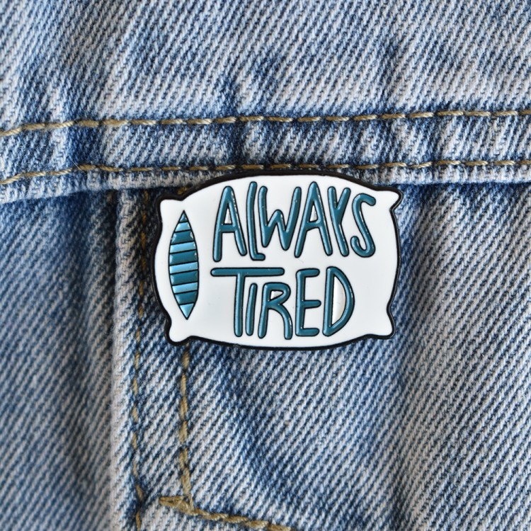 Καρφίτσα Always Tired