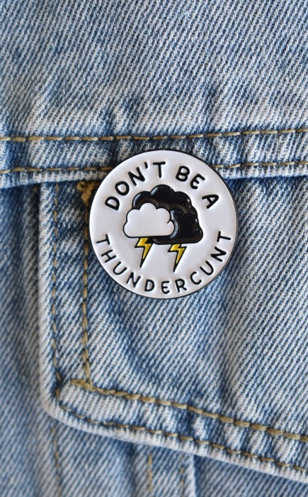 Καρφίτσα Don't Be A Thundercunt Καρφίτσα Don't Be A Thundercunt