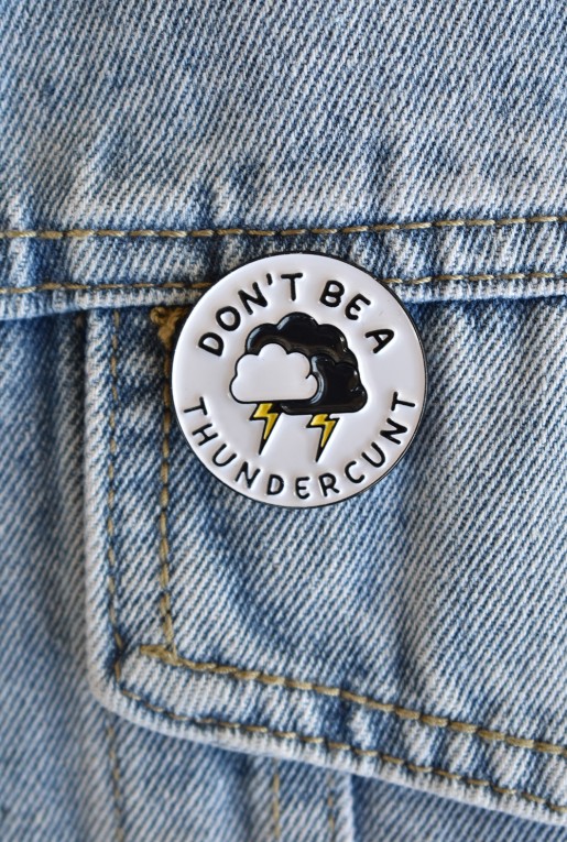 Καρφίτσα Don't Be A Thundercunt