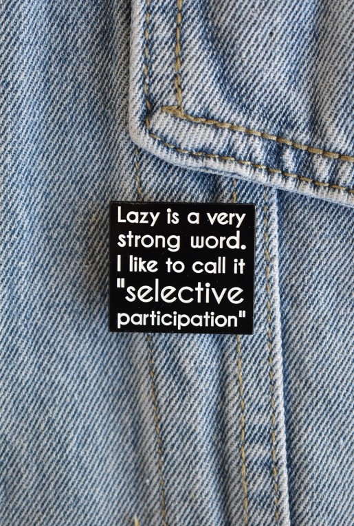 Καρφίτσα Lazy is a Strong Word