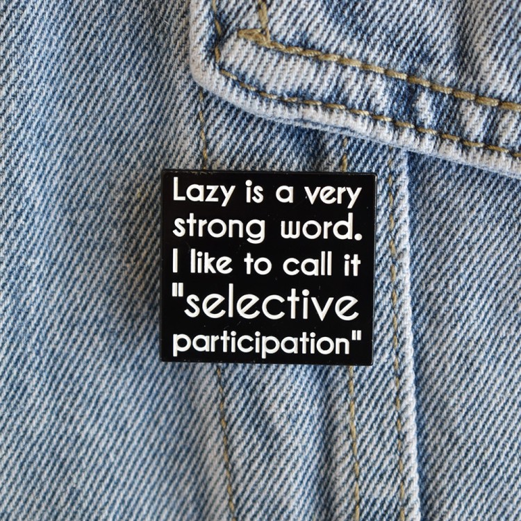 Καρφίτσα Lazy is a Strong Word